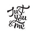 Just you and me. Inspirational hand lettering motivation poster for ValentineÃ¢â¬â¢s Day Royalty Free Stock Photo